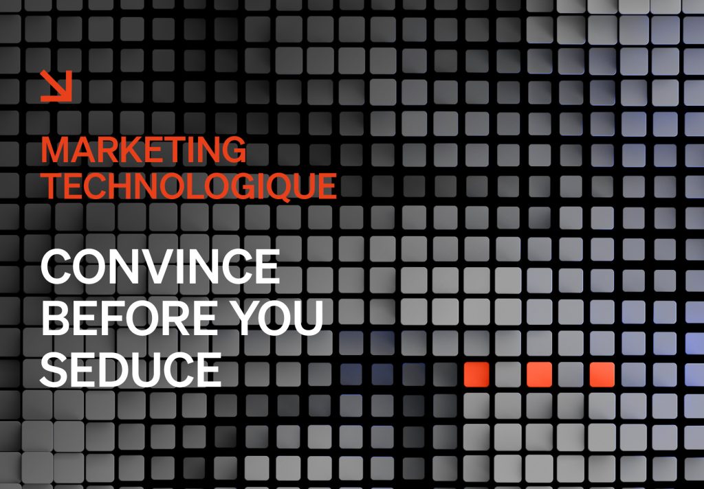 Marketing technologique : convaincre avant de séduire